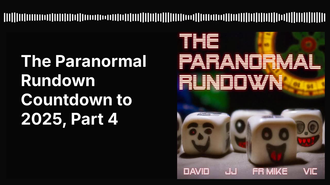 The Paranormal Rundown Countdown to 2025, Part 4