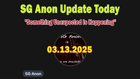 SG Anon Update Today 3/13/25: "Something Unexpected Is Happening"