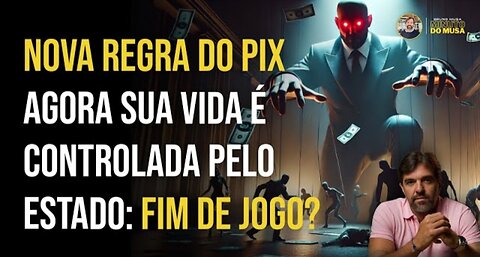 NOVA REGRA DO PIX: AGORA SUA VIDA É CONTROLADA PELO ESTADO - FIM DE JOGO? | BRUNO MUSA