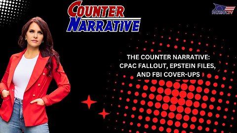 The Counter Narrative: CPAC Fallout, Epstein Files, and FBI Cover-Ups