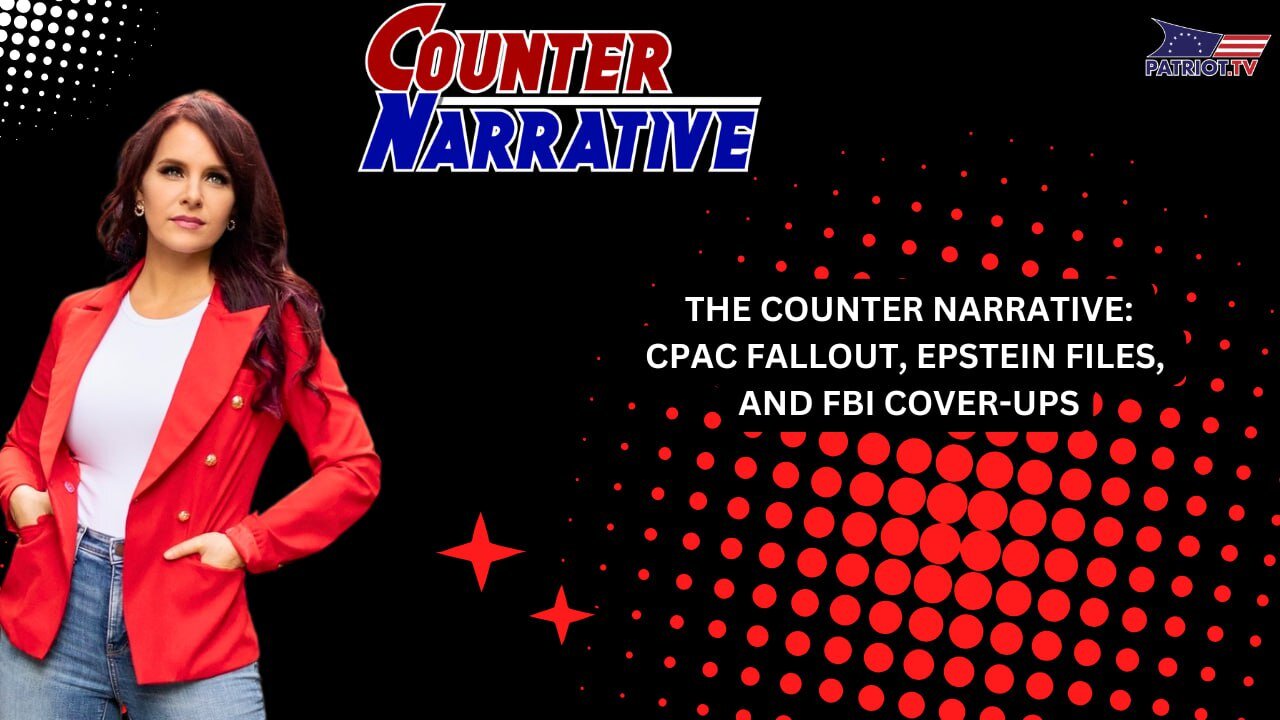 The Counter Narrative: CPAC Fallout, Epstein Files, and FBI Cover-Ups