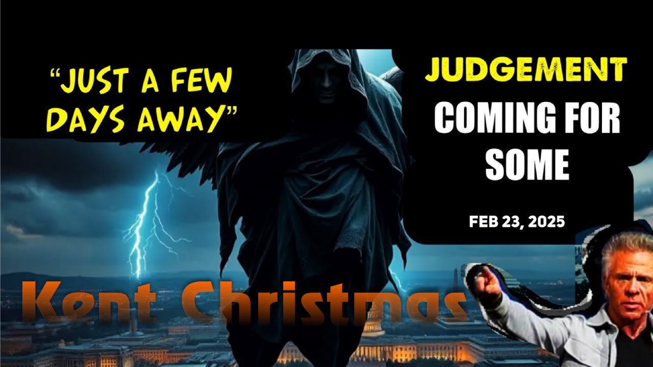 Kent Christmas: [JUST A FEW DAYS AWAY: JUDGEMENT COMING] URGENT Prophecy! - Feb 23 2025