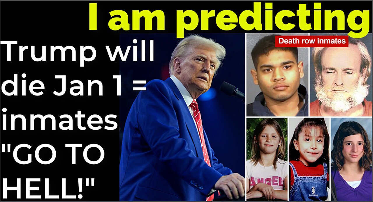 I am predicting: Trump will die Jan 1 = inmates can "GO TO HELL!"