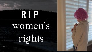 "RIP Women't Rights"