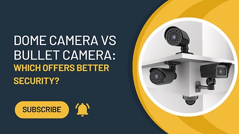 Dome Camera vs Bullet Camera: Which Offers Better Security?