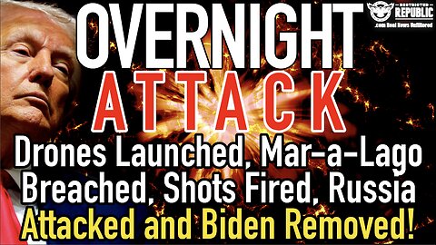 OVERNIGHT ATTACK! Drones Launched, Mar-a-Lago Breached, Shots Fired, Russia Attacked & Biden Removed