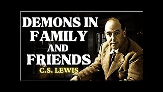 How To Spot Demons In Friends And Family | C.S Lewis