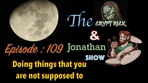 The Crypt Rick & Jonathan Shoe - Ep 109 : Doing stuff you are not supposed to