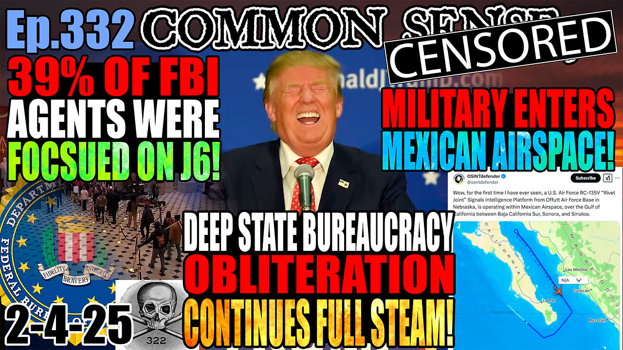 Ep.332 39% Of FBI Agents Were Focused On J6! Deep State Bureaucracy OBLITERATION Continues Full Steam Ahead! US Military Enters Openly Mexican Airspace! USS Preble Armed w/ Lockheed LASER Weapon!