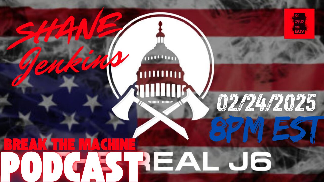 BREAK THE MACHINE Podcast Episode - 43: 02/24/2025 - J6 Political Prisoner Shane Jenkins