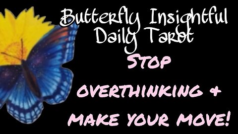 Butterfly Insightful Daily Tarot - stop over thinking, its personal growth time!