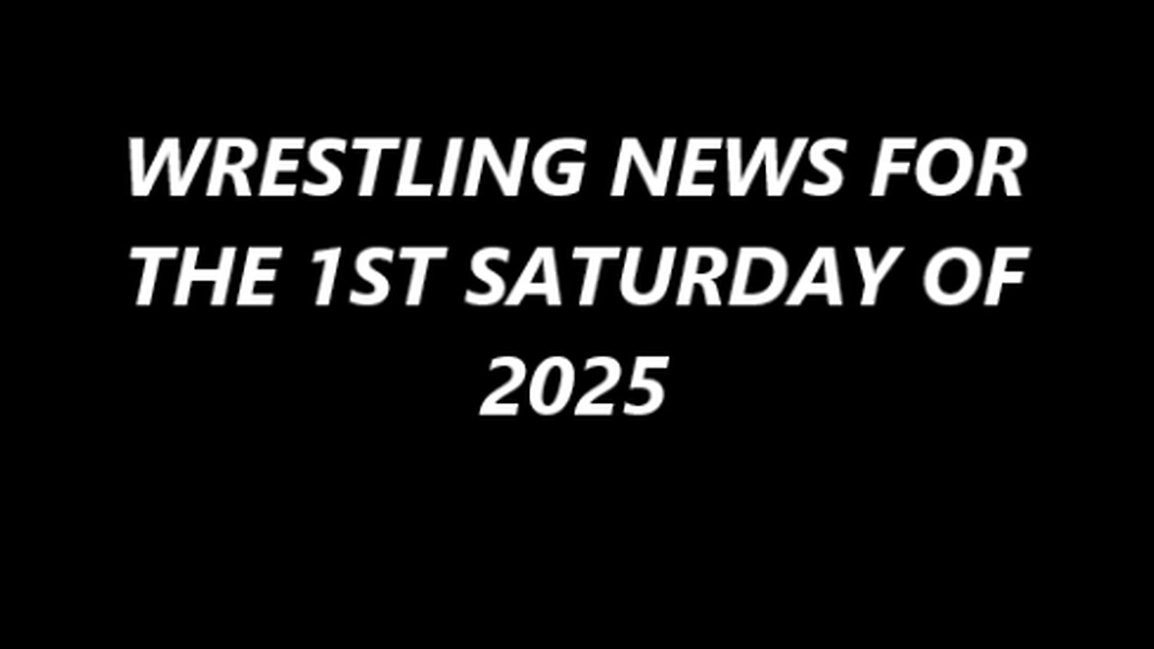 WRESTLING NEWS FOR THE 1ST SATURDAY OF 2025