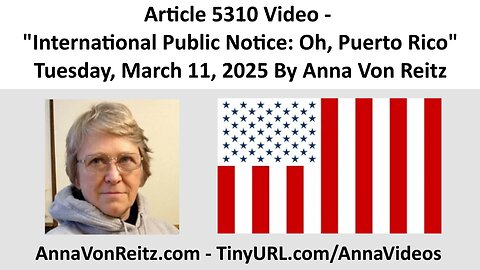 Article 5310 Video - International Public Notice: Oh, Puerto Rico By Anna Von Reitz