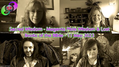 [2023-05-11] Sacred Wisdom - Magenta Pixie Wisdom & Lost Books of the Bible - 11 May 2023