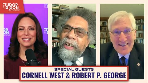 Truth Matters with Robert P. George & Cornel West | The Tudor Dixon Podcast