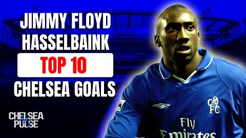 🔥 Top 10 Jimmy Floyd Hasselbaink Goals for Chelsea | Thunderbolts & Iconic Strikes ⚡