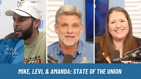 Mike Davis, Levi Moore & Amanda talking State of the Union & More