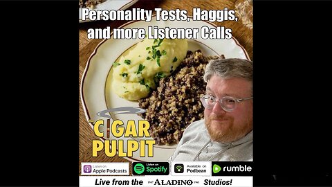 Personality Tests, Haggis, and more Listener Calls (Herrera Esteli Habano)