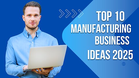 Top 10 manufacturing business ideas 2025