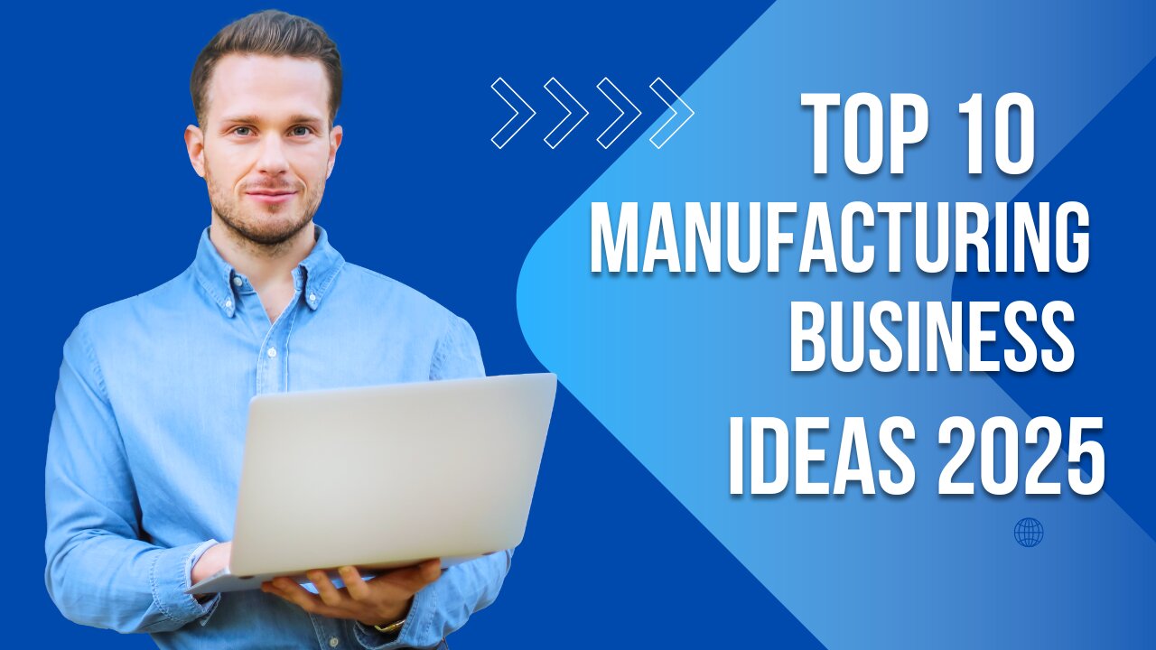 Top 10 manufacturing business ideas 2025