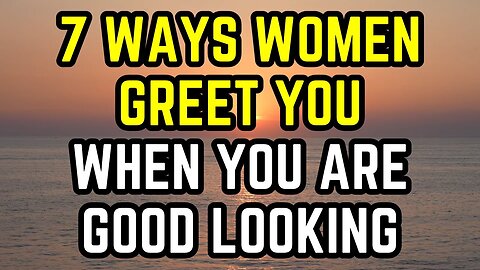 If A Woman Greets You Like This She Thinks You’re Good Looking (Older men dating younger women).