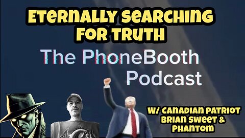 Ep. 80 - "Eternally Searching for Truth" w/ Canadian Patriot, Brian Sweet and Phantom