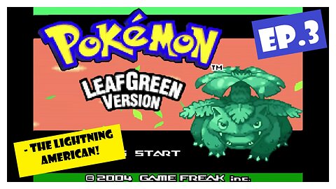 Ep.3 | The Lightning American! (Pokemon LeafGreen) *NO COMMENTARY*