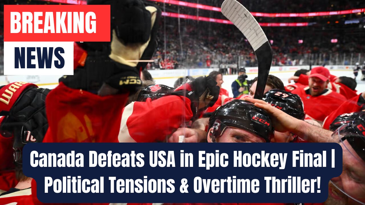 Canada Defeats USA in Epic Hockey Final | Political Tensions & Overtime Thriller!