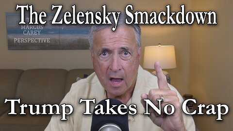 The Zelensky Smackdown - Trump Takes No Crap