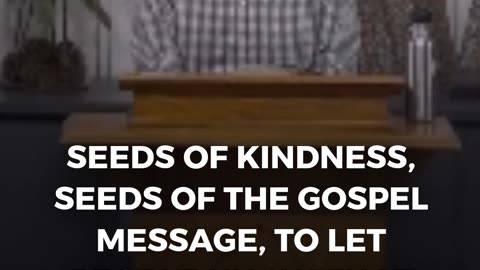 Sow Seeds Of Kindness And Gospel Truth - Calvary Chapel Fergus Falls
