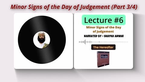 Minor Signs of the Day of Judgement Part 3 | Lecture No. 6 - The Hereafter Series