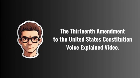 The Thirteenth Amendment to the United States Constitution Explained