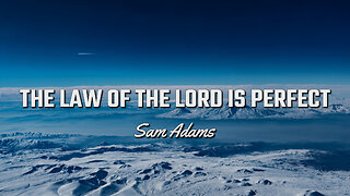 Sam Adams - The LAW of the Lord is PERFECT