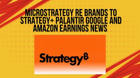 MIcrostrategy re brands to Strategy + Palantir Google Amazon earnings