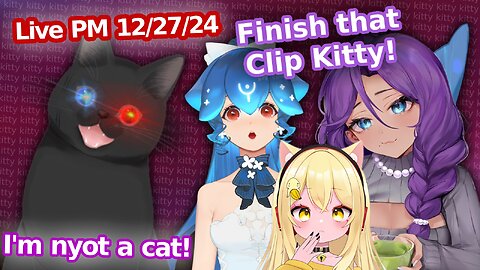 Still be clip Clippin Bao, Nyana and ChaCha!(LIVE PM 12/27/24)