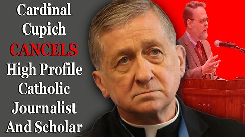 Cardinal Cupich CANCELS High Profile Catholic Journalists And Scholar