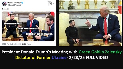 President Donald Trump's Meeting with Green Goblin Zelensky Dictator of Former Ukraine- 2/28/25 FULL VIDEO