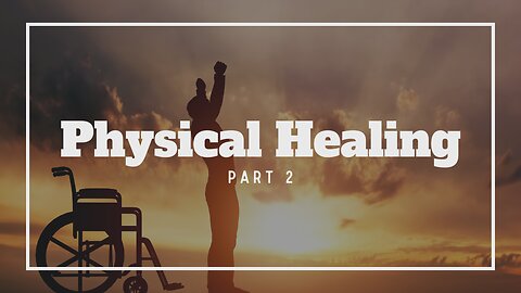 Physical Healing - Part 2