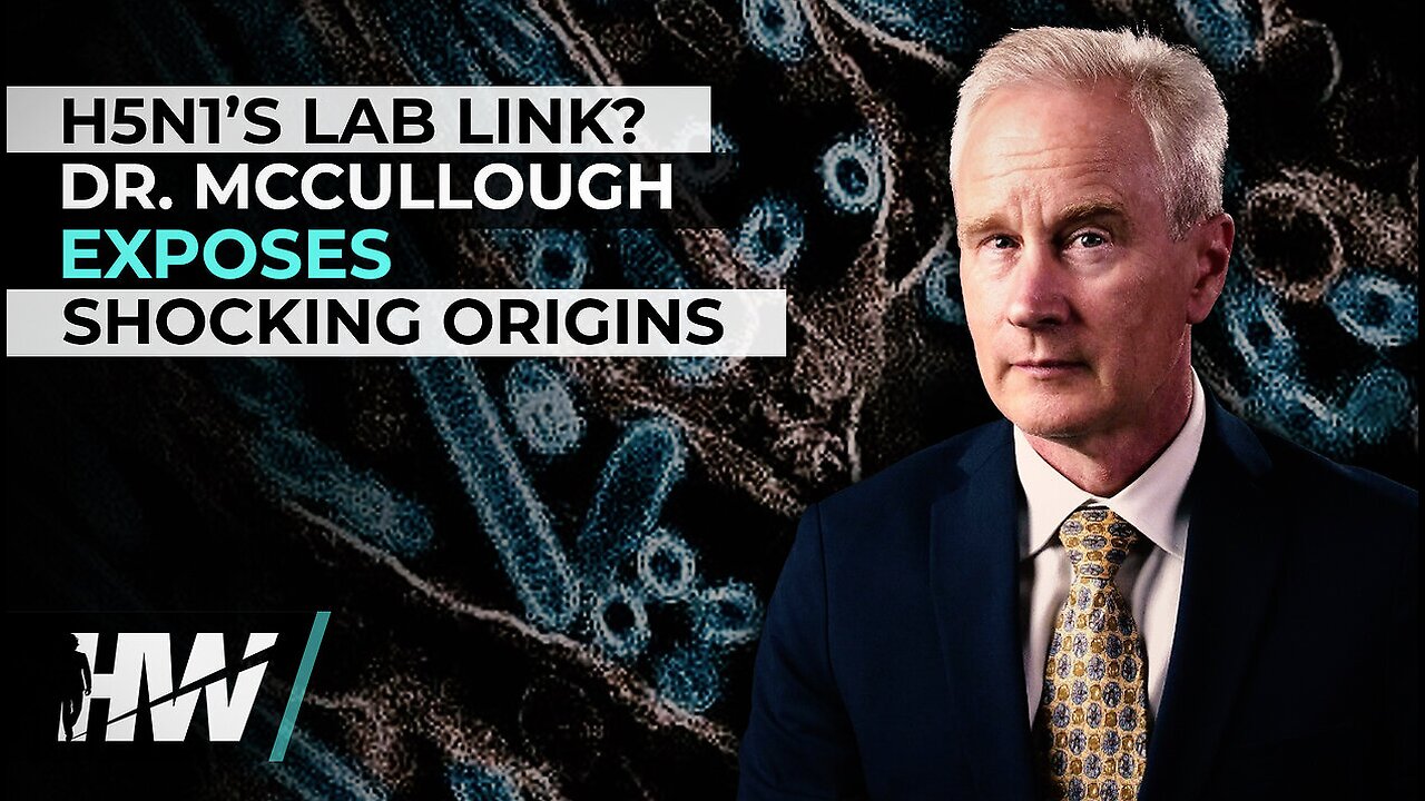 H5N1’S LAB LINK? DR. PETER MCCULLOUGH EXPOSES SHOCKING ORIGINS