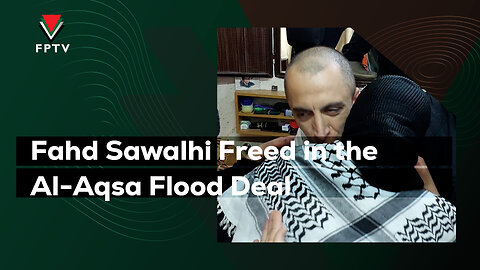 Fahd Sawalhi Freed in the Al-Aqsa Flood Deal