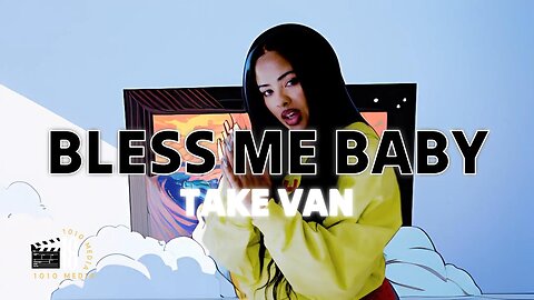 Take Van - BLESS ME BABY (video by 1010 Media)