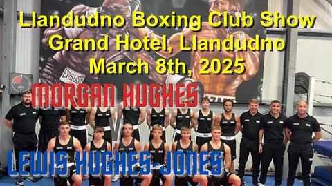 Llandudno Boxing Presents an Afternoon Fight Card - Morgan Hughes V Lewis Hughes-Jones 08.03.25