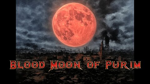 The Blood Moon of Purim March 2025