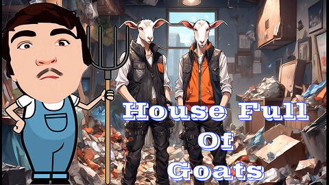 1-14-2025 Two dummys and a house full of goats.