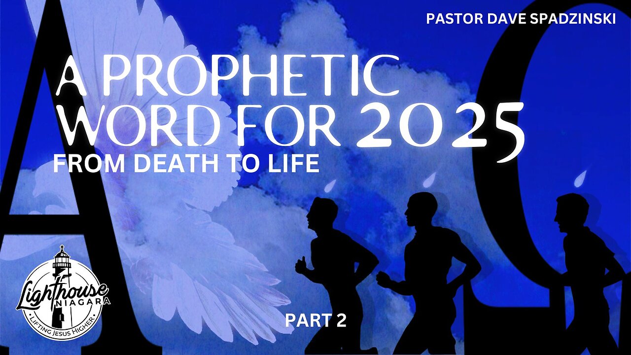 A Prophetic Word For 2025: From Death To Life - Pastor Dave Spadzinski