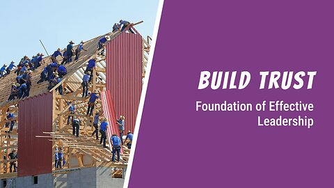 Building Trust: The Foundation of Strong Leadership