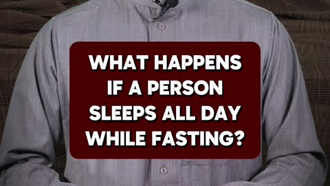 What happens if a person sleeps all day while fasting?