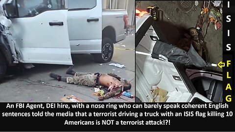 FBI Agent, DEI hire, with a nose ring who can barely speak coherent English sentences told the media that a terrorist driving a truck with an ISIS flag killing 15 Americans is NOT a terrorist attack!?!