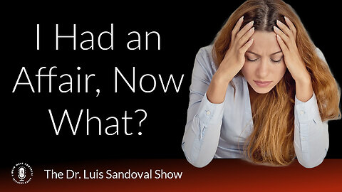 30 Jan 25, The Dr. Luis Sandoval Show: I Had an Affair, Now What?