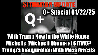 Situation Update 1/22/25 - Trump’s Inauguration With Mass Arrests, Michelle (Michael) Obama at GITMO